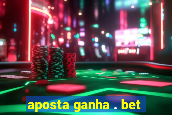 aposta ganha . bet